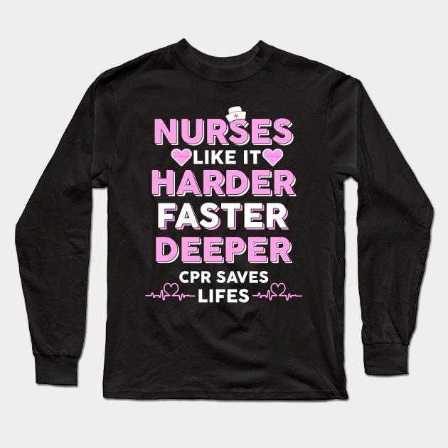 Nurses Like It Harder Faster Deeper CPR Saves Lives Long Sleeve T-Shirt by Hannah's Bear Tees